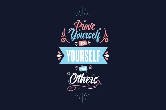 Prove Yourself to Yourself, Not Others